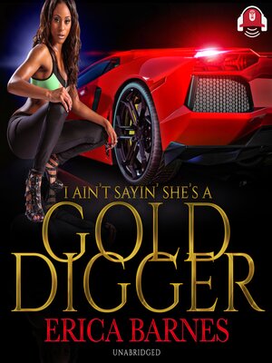 cover image of I Ain't Sayin' She's a Gold Digger